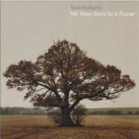Purchase Sam Roberts - We Were Born In A Flame