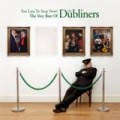 Buy The Dubliners - Too Late To Stop Now: The Very Best Of The Dubliners Mp3 Download