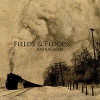 Purchase Joshua James - Fields And Floods