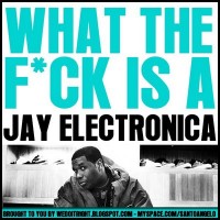Purchase Jay Electronica - What The Fuck Is A Jay Electronica