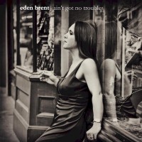 Purchase Eden Brent - Ain't Got No Troubles