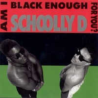 Purchase Schoolly D - Am I Black Enough For You?