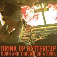Purchase Drink Up Buttercup - Born And Thrown On A Hook