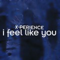 Buy X-Perience - I Feel Like You Mp3 Download