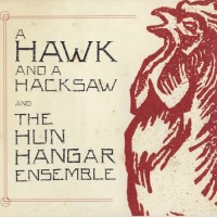 Purchase A Hawk And A Hacksaw - A Hawk And A Hacksaw And The Hun Hangár Ensemble (EP)