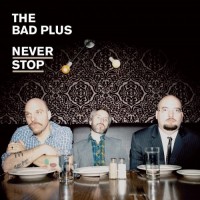 Purchase The Bad Plus - Never Stop