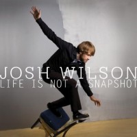 Purchase Josh Wilson - Life Is Not A Snapshot