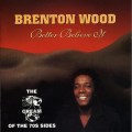Buy Brenton Wood - Better Believe It - The Cream of the 70s Sides Mp3 Download