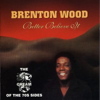 Purchase Brenton Wood - Better Believe It - The Cream of the 70s Sides