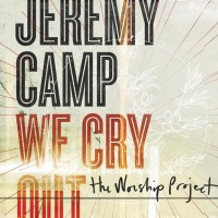 Purchase Jeremy Camp - We Cry Out: The Worship Project (Deluxe Edition)