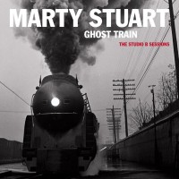 Purchase Marty Stuart - Ghost Train: The Studio B Sessions