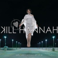 Purchase Kill Hannah - Until There's Nothing Left Of Us