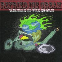 Purchase Refried Ice Cream - Witness To The Storm