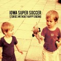 Buy Iowa Super Soccer - Stories Without Happy Ending Mp3 Download