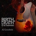 Buy Al Goodwin - Birth, Death And In Between Mp3 Download