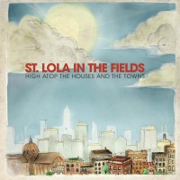 Purchase St. Lola In The Fields - High Atop The Houses And The Towns