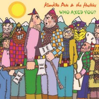 Purchase Klondike Pete & The Huskies - Who Axed You?