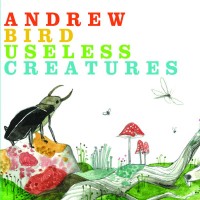 Purchase Andrew Bird - Useless Creatures