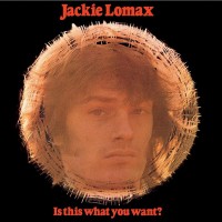 Purchase Jackie Lomax - Is This What You Want (Remastered)