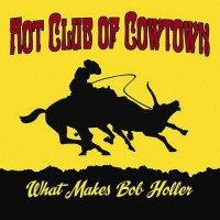 Purchase Hot Club Of Cowtown - What Makes Bob Holler