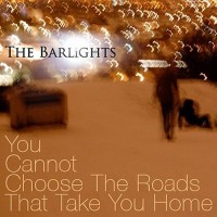 Purchase The Barlights - You Cannot Choose The Roads That Take You Home