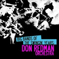 Purchase Don Redman Orchestra - Big Bands Of The Swingin' Years: Don Redman Orchestra (Remastered)