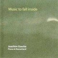 Buy Joachim Goerke - Music To Fall Inside (Joachim Goerke Grand Piano & Monochord) Mp3 Download