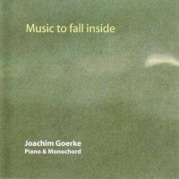 Purchase Joachim Goerke - Music To Fall Inside (Joachim Goerke Grand Piano & Monochord)