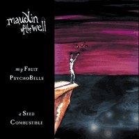 Purchase Maudlin Of The Well - My Fruit Psychobells...A Seed Combustible