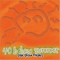 Purchase 40 Below Summer - Sideshow Freaks (Reissue)
