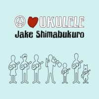 Purchase Jake Shimabukuro - Peace Love Ukulele