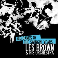 Purchase Les Brown & His Orchestra - Big Bands Of The Swingin' Years: Les Brown & His Orchestra (Remastered)