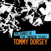 Purchase tommy dorsey - Big Bands Of The Swingin' Years: Tommy Dorsey (Remastered)