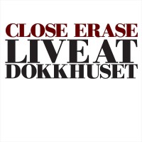 Purchase Close Erase - Live At Dokkhuset