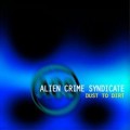 Buy Alien Crime Syndicate - Dust To Dirt Mp3 Download