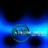 Purchase Alien Crime Syndicate - Dust To Dirt