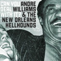 Purchase Andre Williams & The New Orleans Hellhounds - Can You Deal With It?