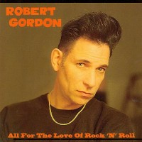 Purchase Robert Gordon - All For The Love Of Rock 'n' Roll