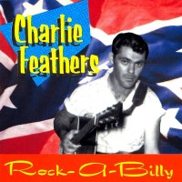 Purchase Charlie Feathers - Rare & Unissued Recordings