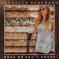 Purchase Danielle Bouchard - What We Can't Erase