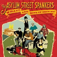 Purchase Asylum Street Spankers - What? And Give Up Show Biz? CD1