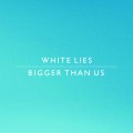 Buy White Lies - Bigger Than Us (CDS) Mp3 Download