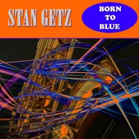 Purchase Stan Getz - Born To Be Blue