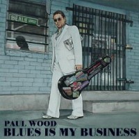 Purchase Paul Wood - Blues Is My Business
