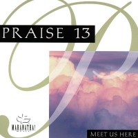 Purchase Maranatha! Music - Praise 13: Meet Us Here