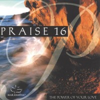 Purchase Maranatha! Music - Praise 16: The Power Of Your Love