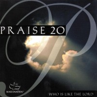 Purchase Maranatha! Music - Praise 20: Who Is Like The Lord