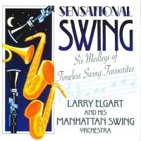 Purchase Larry Elgart & His Manhattan Swing Orchestra - Sensational Swing: 6 Medleys Of Timeless Swing Favourites