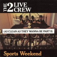 Purchase The 2 Live Crew - Sports Weekend (As Clean As They Wanna Be Part 2)