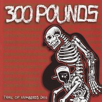 Purchase 300 Pounds - Trail Of Numbered Days